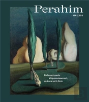 Jules Perahim, 1914-2008 ; De L'Avant-Garde À L'Épanouissement, De Bucarest À Paris