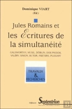 Bertrand.pt - Jules Romains Et Les Ecritures De La Simultanéité : Galsworthy, Musil, Doblin, Dos Passos, Valéry, Simon, Butor, Peeters, Plissart