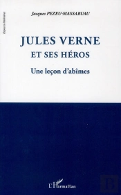 Jules Verne Et Ses Héros ; Une Leçon D'Abîmes