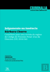 Julgamento Na Ausência - Contributo Para Uma Revisão Do Regime Do Código De Processo Penal À Luz Da