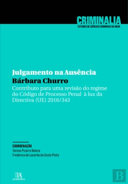 Bertrand.pt - Julgamento Na Ausência - Contributo Para Uma Revisão Do Regime Do Código De Processo Penal À Luz Da