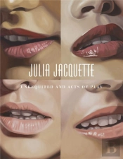Julia Jacquette - Unrequited And Acts Of Play /Anglais