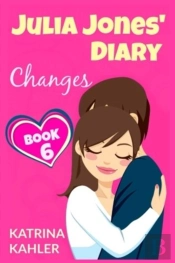 Julia Jones' Diary - Changes - Book 6 (Diary Book For Girls Aged 9 - 12)
