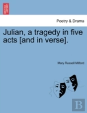 Julian, A Tragedy In Five Acts (And In V