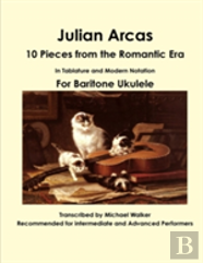 Julian Arcas: 10 Pieces From The Romantic Era In Tablature And Modern Notation For Baritone Ukulele