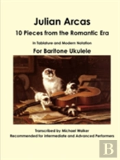 Julian Arcas: 10 Pieces From The Romantic Era In Tablature And Modern Notation For Baritone Ukulele