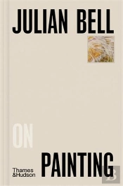 Julian Bell On Painting