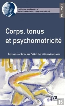Bertrand.pt - Julian De Ajuriaguerra Et La Naissance De La Psychomotricité T.1 : Corps, Tonus Et Psychomotricité