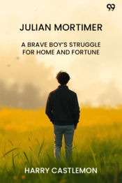 Julian Mortimera Brave Boyâ€™S Struggle For Home And Fortune (Edition1)