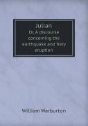 Julian Or, A Discourse Concerning The Earthquake And Fiery Eruption