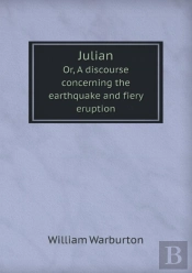 Julian Or, A Discourse Concerning The Earthquake And Fiery Eruption