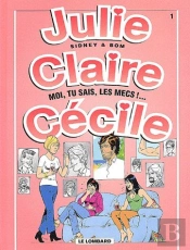 Julie, Claire, Cécile T.1 ; Moi, Tu Sais Les Mecs !...