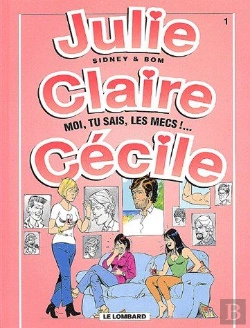 Bertrand.pt - Julie, Claire, Cécile T.1 ; Moi, Tu Sais Les Mecs !...