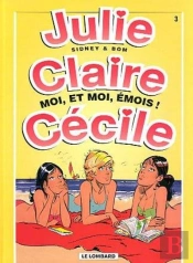 Julie, Claire, Cecile T.3; Moi Et Moi Emois