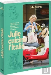 Julie Cuisine L'Italie : Les Recettes Secrètes Des Meilleurs Restaurants Italiens
