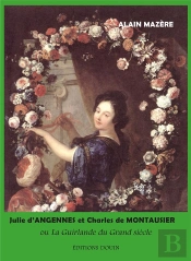 Julie D'Angennes Et Charles De Montausier Ou La Guirlande Du Grand Siècle