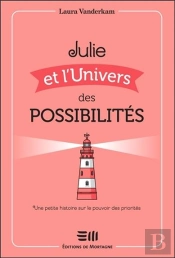 Julie Et L'Univers Des Possibilités ; Une Petite Histoire Sur Le Pouvoir Des Priorités