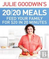 Julie Goodwin'S 20/20 Meals: Feed Your Family For $20 In 20 Minutes