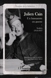Julien Cain ; Un Humaniste En Guerre ; Lettres (1914-1917)