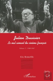 Julien Duvivier, Le Mal Aimant Du Cinéma Français Tome 2 ; 1940-1967