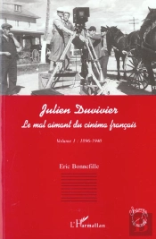 Julien Duvivier T.1 ; Le Mal Aimant Du Cinema Francais