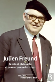Julien Freund. Résistant, Philosophe Et Penseur Pour Notre Temps