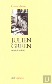 Julien Green ; Le Miroir En Eclats ; Etude De L'Autobiographie