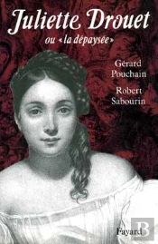 Juliette Drouet : Ou La «Dépaysée»