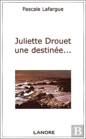 Juliette Drouet Une Destinee...