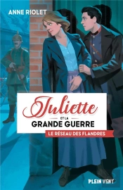 Juliette Et La Grande Guerre Tome 2 : Le Réseau Des Flandres