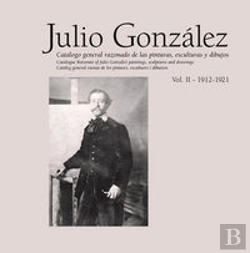 Bertrand.pt - Julio González. Obra Completa / Complete Works. Vol. Ii (1912-1921)
