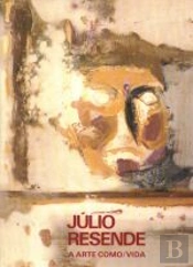 Júlio Resende - A Arte Como/Vida