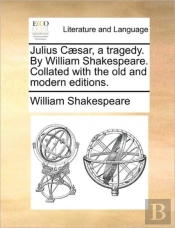 Julius C Sar, A Tragedy. By William Shak