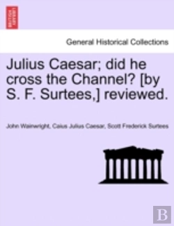 Bertrand.pt - Julius Caesar; Did He Cross The Channel? (By S. F. Surtees,) Reviewed.
