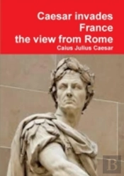 Julius Caesar Invades France, The View From Rome