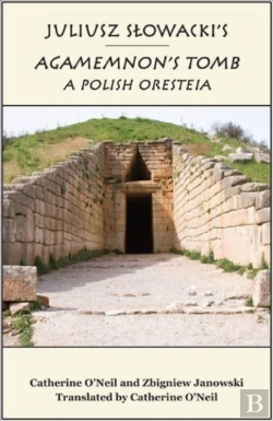 Bertrand.pt - Juliusz Slowacki`S Agamemnon`S Tomb Â€“ A Polish Oresteia