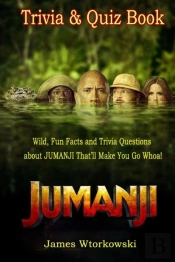 Jumanji Trivia And Quiz Book - Wild, Fun Facts And Trivia Questions About Jumanji That'Ll Make You Go Whoa!