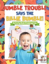 Jumble Trouble Says The Billie Bumble! Activity Book Kindergarten