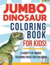 Jumbo Dinosaur Coloring Book For Kids! A Variety Of Unique Coloring Pages For Children