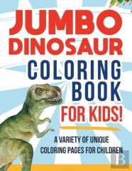 Jumbo Dinosaur Coloring Book For Kids! A Variety Of Unique Coloring Pages For Children
