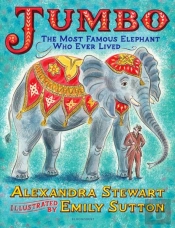 Jumbo: The Most Famous Elephant Who Ever Lived