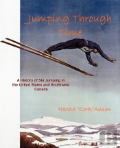 Jumping Through Time - A History Of Ski Jumping In The United States And Southwest Canada