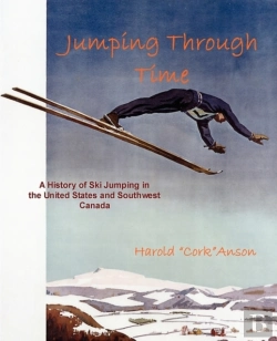 Bertrand.pt - Jumping Through Time - A History Of Ski Jumping In The United States And Southwest Canada