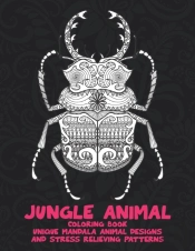 Jungle Animal - Coloring Book - Unique Mandala Animal Designs And Stress Relieving Patterns