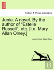 Junia. A Novel. By The Author Of 'Estelle Russell', Etc. (I.E. Mary Allan Olney.)