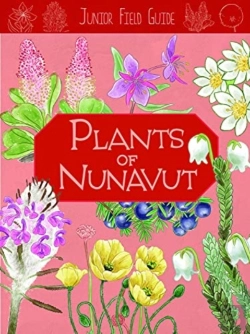 Bertrand.pt - Junior Field Guide: Plants Of Nunavut