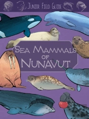 Junior Field Guide: Sea Mammals Of Nunavut