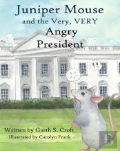Juniper Mouse And The Very, Very Angry President