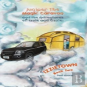 Juniper The Magic Caravan And The Adventures Of Izzie And Ozzie: Izzietown