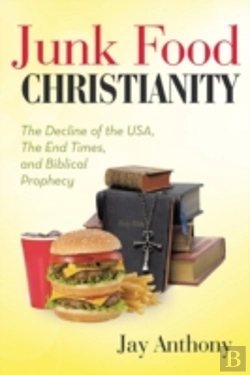 Bertrand.pt - Junk Food Christianity: The Decline Of The Usa, The End Times, And Biblical Prophecy